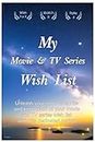 My Movie & TV Series Wish List / 6x9 IN / 106 Pages: Unleash your inner cinephile and keep track of your movie and TV series wish list with this dedicated journal