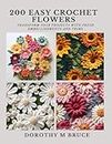 200 Easy Crochet Flowers: Transform Your Projects with Fresh Embellishments and Trims