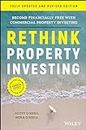 Rethink Property Investing, Fully Updated and Revised Edition: Become Financially Free with Commercial Property Investing