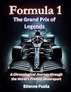 Formula One: The Grand Prix of Legends: A Chronological Journey through the World's Premier Motorsport