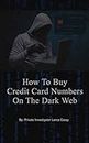 HOW TO BUY CREDIT CARD NUMBERS ON THE DARK WEB?: Private Investigator Finds 1000 Websites with Hacked Credit Card Numbers with CVV and Zip Code For Sale