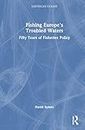 Fishing Europe's Troubled Waters: Fifty Years of Fisheries Policy