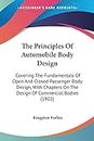The Principles Of Automobile Body Design: Covering The Fundamentals Of Open And Closed Passenger Body Design, With Chapters On The Design Of Commercial Bodies (1922)