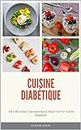 Cuisine Diabétique : Des Recettes Savoureuses Pour Gérer Votre Diabète: Des recettes faciles et délicieuses pour vivre avec le diabète (French Edition)