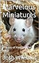 Marvelous Miniatures: The Joy of Keeping Pet Mice
