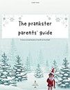 The Prankster Parents' Guide: To know everything about the Elf on the Shelf.