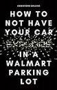 How to Not Have Your Car Explode in a Walmart Parking Lot: A Car Care Pocket-Guide (English Edition)