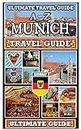 Explore Munich: The Ultimate A-Z Travel Guide: A Mobile Friendly Quick-Navigation / Information-Rich / Waffle-Free Guide for Travellers on the Go (Ultimate Travel Guides)