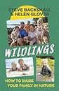 Wildlings: How to Raise Your Family in Nature