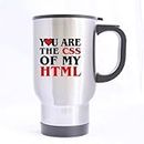 Funny Design Cool "You Are The CSS Of My HTML" (Twin Side) Custom Travel Mug(Tazzine da caffè) (Sliver/14Ounce)