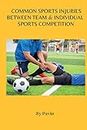 Common Sports Injuries Between Team & Individual Sports Competition