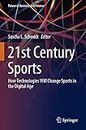 21st Century Sports: How Technologies Will Change Sports in the Digital Age (Future of Business and Finance)