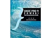 Logic Pro 9 Power! : The Comprehensive Guide