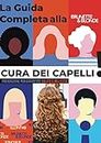 La Guida Completa alla Cura dei Capelli: Prevenzione per Garantire Salute e Bellezza (Italian Edition)