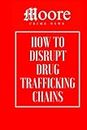 How to Disrupt Drug Trafficking Chains