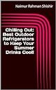 Chilling Out: Best Outdoor Refrigerators to Keep Your Summer Drinks Cool! (English Edition)