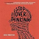 Stop Overthinking: 23 Techniques to Relieve Stress, Stop Negative Spirals, Declutter Your Mind, and Focus on the Present (Mental and Emotional Abundance, Book 6)