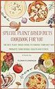 SPECIAL PLANT BASED DIETS COOKBOOK FOR YOU: The best plant based foods to enhance your diet and promote your overall health and fitness