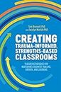 Creating Trauma-Informed, Strengths-based Classrooms: Teacher Strategies for Nurturing Students' Healing, Growth, and Learning