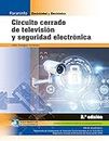 Circuito cerrado de televisión y seguridad electrónica 2.ª edición 2018 (Spanish Edition)
