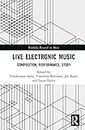 Live-Electronic Music: Composition, Performance , Study