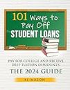 101 Ways to Pay Off Student Loans, Pay for College and Receive Deep Tuition Discounts: The 2024 Guide (English Edition)