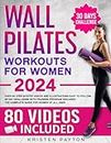 Wall Pilates Workouts for Women: Over 80 STEP-BY-STEP VIDEOS and Illustrations Easy to Follow. 30-Day Challenge with Training Program Included! The Complete Guide for Women of all Ages.