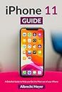iPhone 11 Guide : Learn Step-By-Step How To Use Your New iPhone And All Its Features
