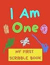 I Am One - My First Scribble Book: Blank Pages Drawing Book For Babies - Gift For 1 Year Old Baby