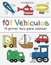 101 Vehículos - Mi primer libro para colorear: A partir de 1 año | Libro de dibujar para niños y niñas