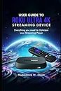 User Guide to Roku Ultra 4K Streaming Device: Everything you need to Optimize your Streaming Player