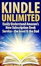 The Kindle Unlimited Program Explained: Easily Understand Amazon’s New Kindle Unlimited Subscription Book Service – the Good & the Bad (kindle unlimited, ... is amazon kindle unlimited, amazon kindle)