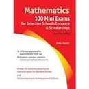 Mathematics: 100 Mini Exams for Selective Schools Entrance and Scholarships