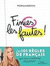 Finies les fautes: Les 101 règles de français que vous n'oublierez plus jamais