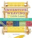 Inventive Weaving on a Little Loom: Discover the Full Potential of the Rigid-heddle Loom, for Beginners and Beyond.