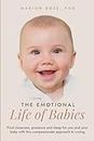 The Emotional Life of Babies : Find closeness, presence and sleep for you and your baby with this compassionate approach to crying