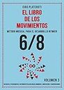 EL LIBRO DE LOS MOVIMIENTOS / VOLUMEN 3 - 6/8: MÉTODO MUSICAL PARA EL DESARROLLO RITMICO (Spanish Edition)