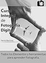 Curso Integral de Fotografía digital.: Guía acelerada de introducción a la fotografía. (Spanish Edition)