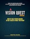 VISION QUEST Workbook: How to Use Vision Boards to Get Exactly What You Want (Design Your Life Books)