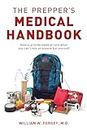 The Prepper's Medical Handbook: How to Provide Medical Care When You Can't Rely on Anyone but Yourself