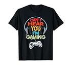 Cant Hear you I'm Gaming Boys Girls Mens Funny Boys Gamer T-Shirt