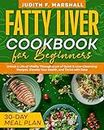 Fatty Liver Cookbook for Beginners: Unlock a Life of Vitality Through a Lot of Quick & Liver-Cleansing Recipes. Elevate Your Health, and Thrive with Ease + 30-Day Meal Plan (English Edition)