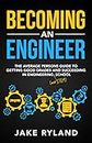 Becoming an Engineer: The Average Person's Guide to Getting Good Grades and Succeeding in Engineering and STEM School