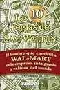 Las 10 reglas de Sam Walton: El hombre que convirtio a Wal-Mart en la empresa mas grande y exitosa del mundo (Negocios/ Business)