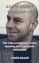 ADAM GRANT BIOGRAPHY: TED Talks and Beyond: Public Speaking that Transcends Boundaries