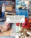 Rescue, Restore, Redecorate: Amy Howard's Guide to Refinishing Furniture and Accessories