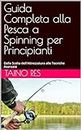 Guida Completa alla Pesca a Spinning per Principianti: Dalla Scelta dell'Attrezzatura alle Tecniche Avanzate (La Pesca Sportiva) (Italian Edition)