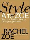 Style A to Zoe: The Art of Fashion, Beauty- Rachel Zoe, 9780446579995, hardcover