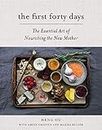 The First Forty Days: The Essential Art of Nourishing the New Mother