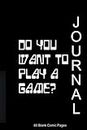 6 X 9 Blank Comic Book Journal: Do you want to play a game? A notebook with a gaming pedigree.
